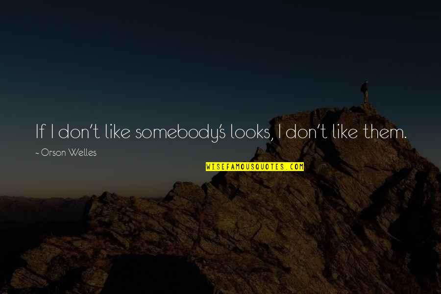 Generalised Anxiety Disorder Quotes By Orson Welles: If I don't like somebody's looks, I don't
