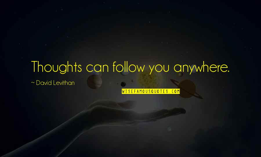 Generalised Oedema Quotes By David Levithan: Thoughts can follow you anywhere. Generalised Oedema Quotes By David Levithan: Thoughts can follow you anywhere.