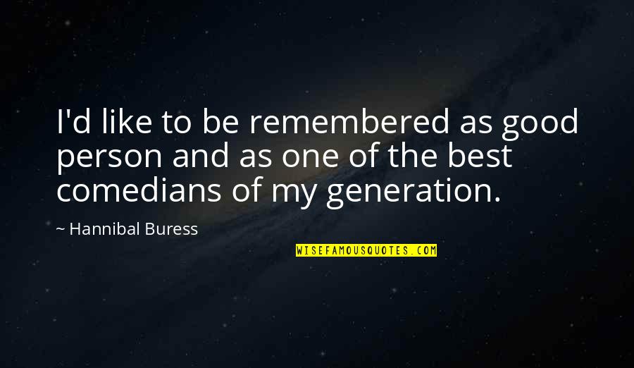 Generalists And Specialists Quotes By Hannibal Buress: I'd like to be remembered as good person