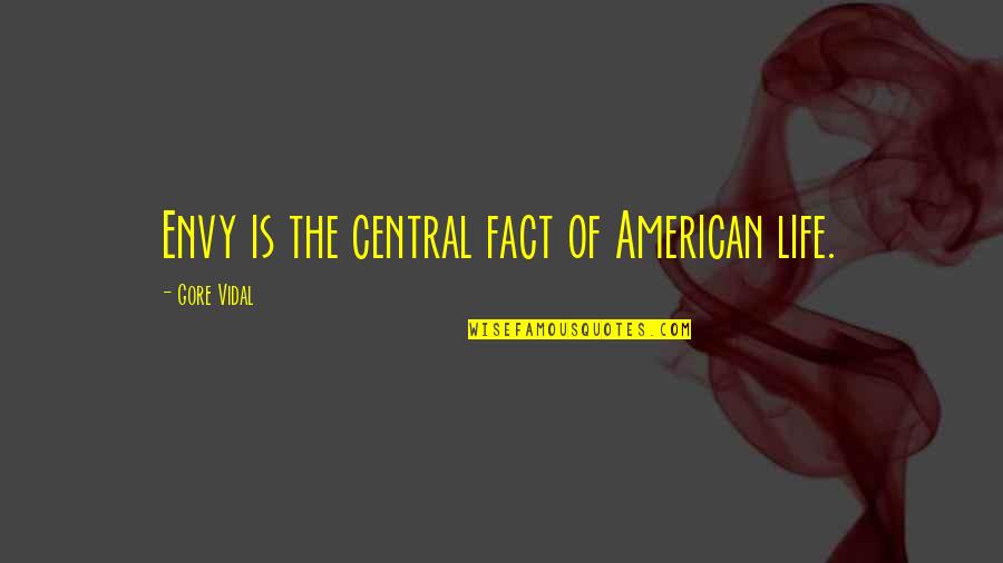 Generalists Quotes By Gore Vidal: Envy is the central fact of American life.