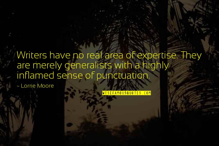 Generalists Quotes By Lorrie Moore: Writers have no real area of expertise. They