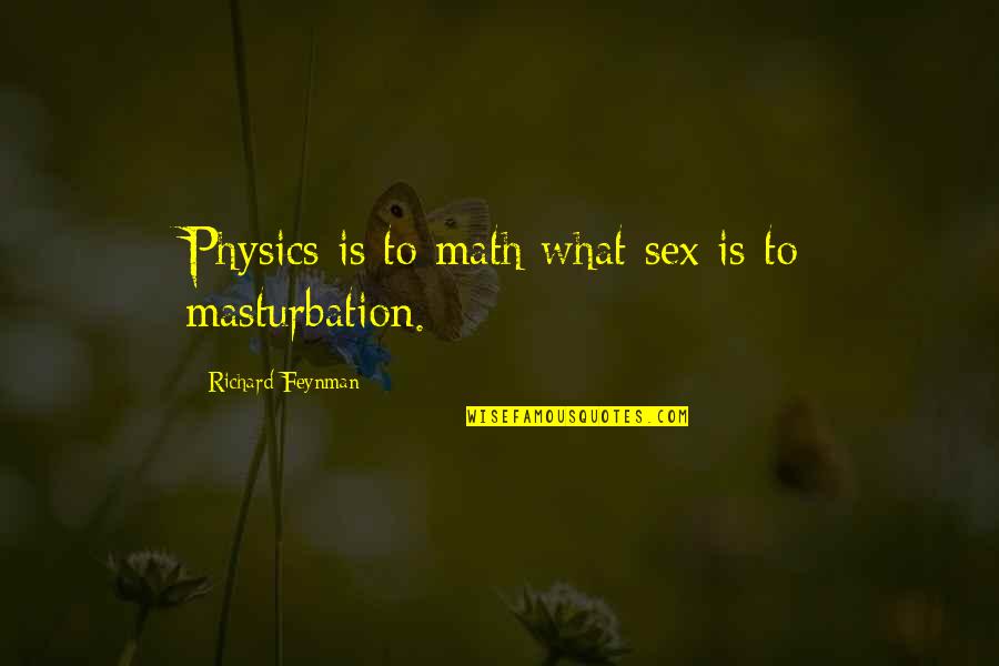 Generalists Species Quotes By Richard Feynman: Physics is to math what sex is to Generalists Species Quotes By Richard Feynman: Physics is to math what sex is to