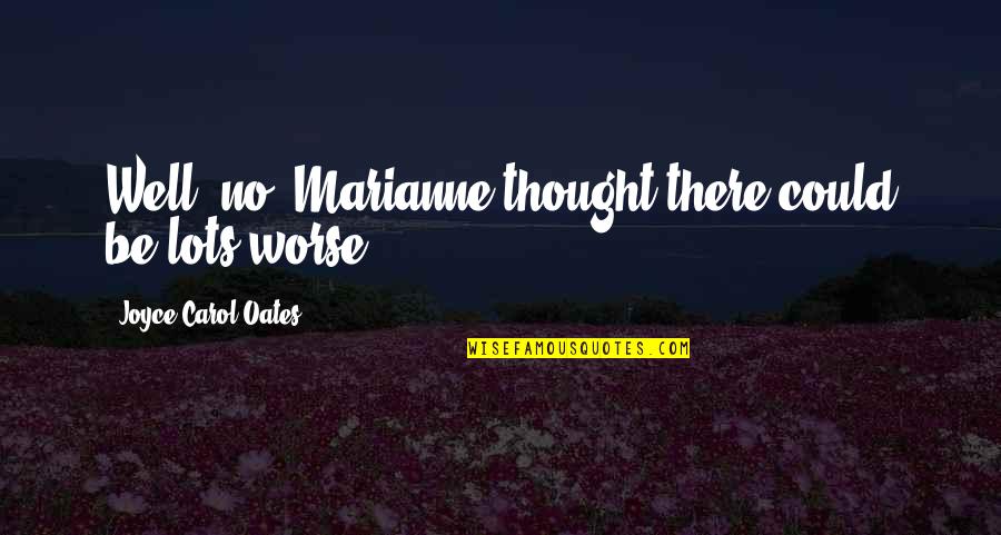 Generalities Quotes By Joyce Carol Oates: Well, no. Marianne thought there could be lots Generalities Quotes By Joyce Carol Oates: Well, no. Marianne thought there could be lots
