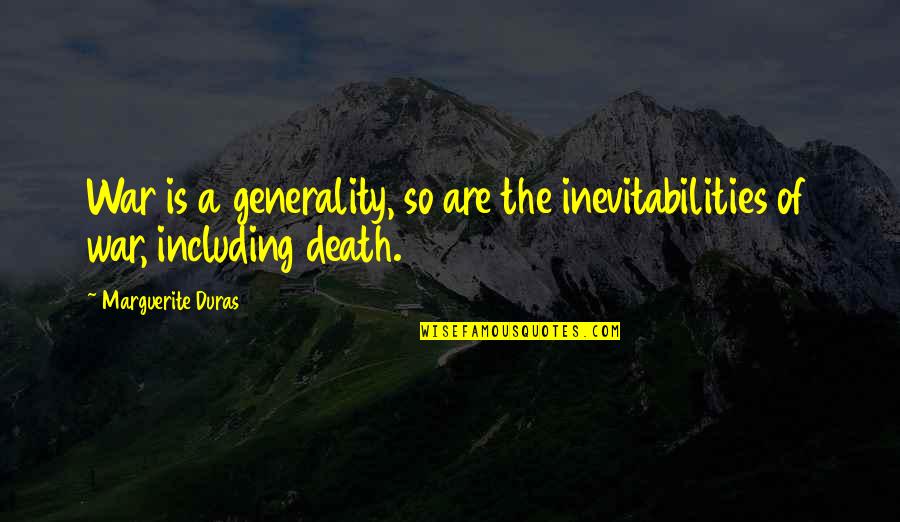 Generalities Quotes By Marguerite Duras: War is a generality, so are the inevitabilities