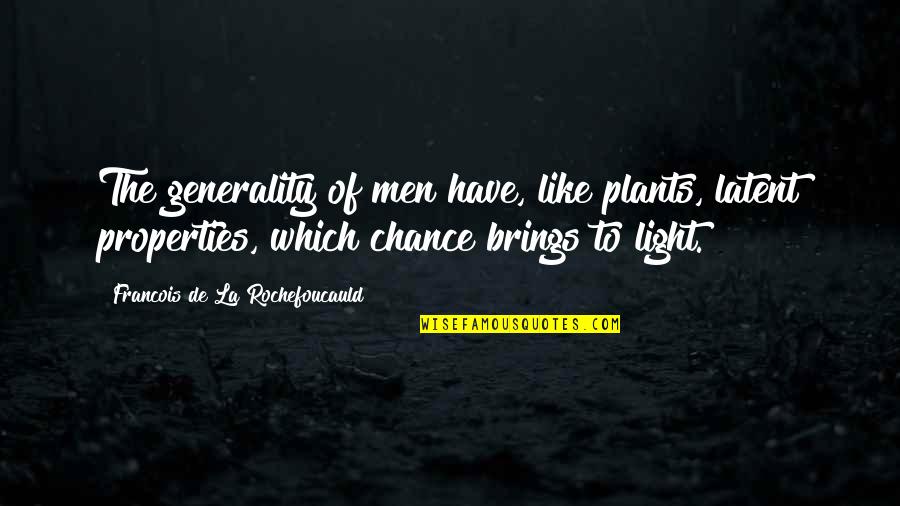 Generality Quotes By Francois De La Rochefoucauld: The generality of men have, like plants, latent