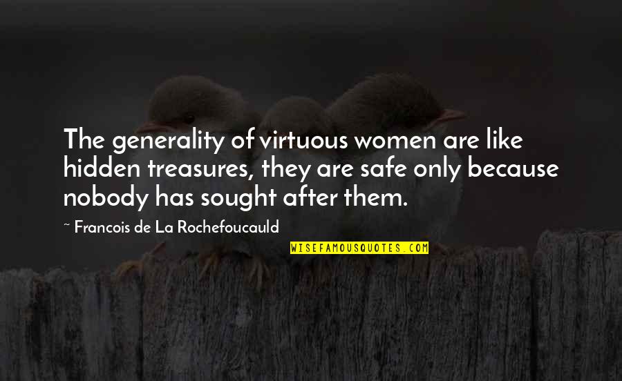 Generality Quotes By Francois De La Rochefoucauld: The generality of virtuous women are like hidden