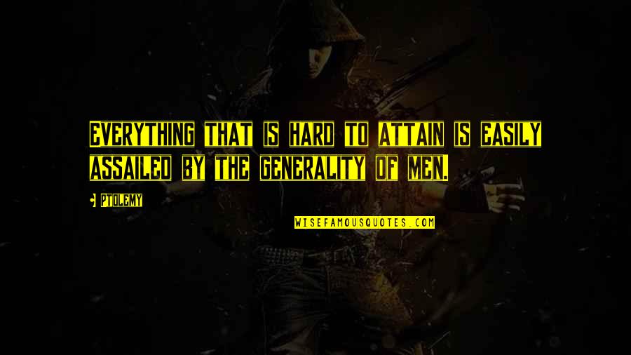 Generality Quotes By Ptolemy: Everything that is hard to attain is easily