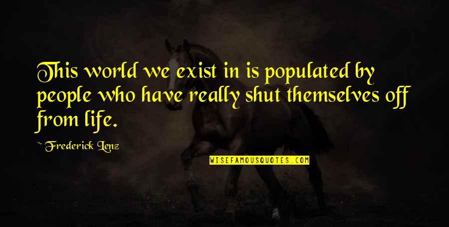 Generalizable In Psychology Quotes By Frederick Lenz: This world we exist in is populated by