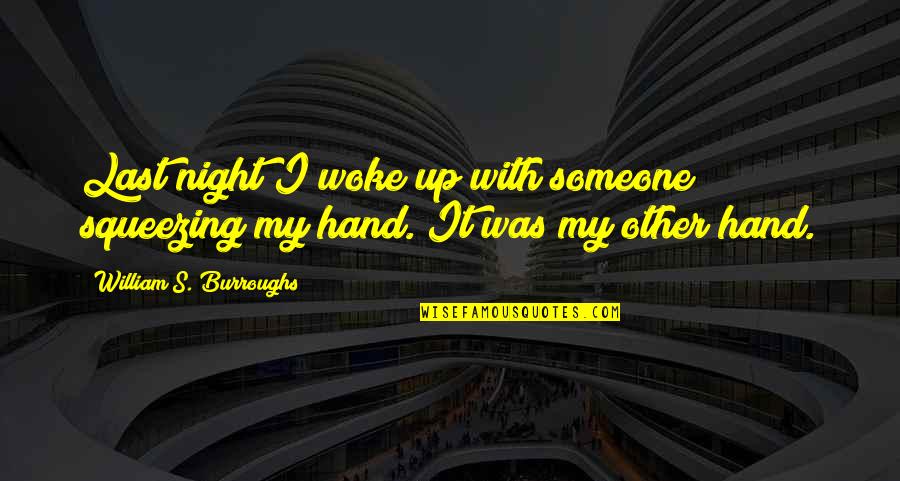 Generalizar Sinonimo Quotes By William S. Burroughs: Last night I woke up with someone squeezing Generalizar Sinonimo Quotes By William S. Burroughs: Last night I woke up with someone squeezing