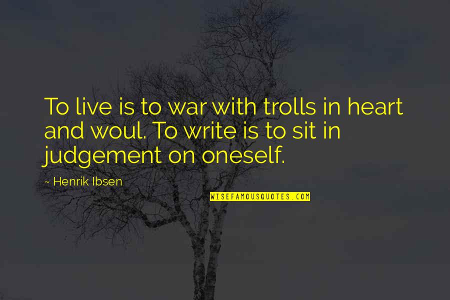 Generalizes Quotes By Henrik Ibsen: To live is to war with trolls in