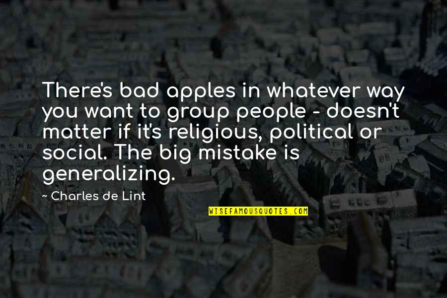 Generalizing People Quotes By Charles De Lint: There's bad apples in whatever way you want Generalizing People Quotes By Charles De Lint: There's bad apples in whatever way you want