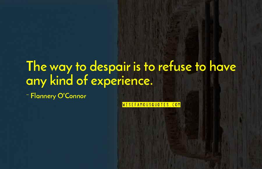 Generally Accepted Quotes By Flannery O'Connor: The way to despair is to refuse to Generally Accepted Quotes By Flannery O'Connor: The way to despair is to refuse to