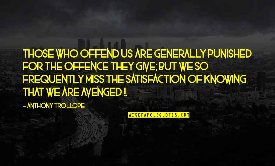 Generally Quotes By Anthony Trollope: Those who offend us are generally punished for
