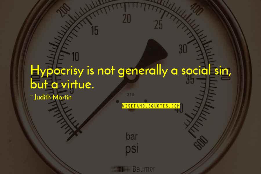 Generally Quotes By Judith Martin: Hypocrisy is not generally a social sin, but