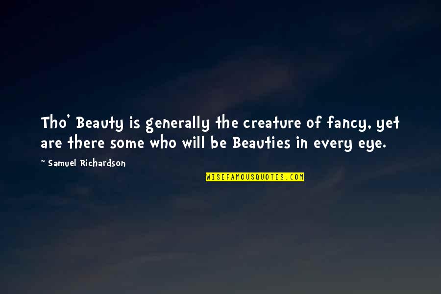 Generally Quotes By Samuel Richardson: Tho' Beauty is generally the creature of fancy,