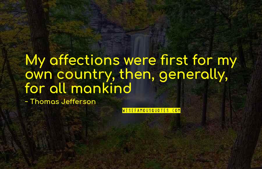 Generally Quotes By Thomas Jefferson: My affections were first for my own country,
