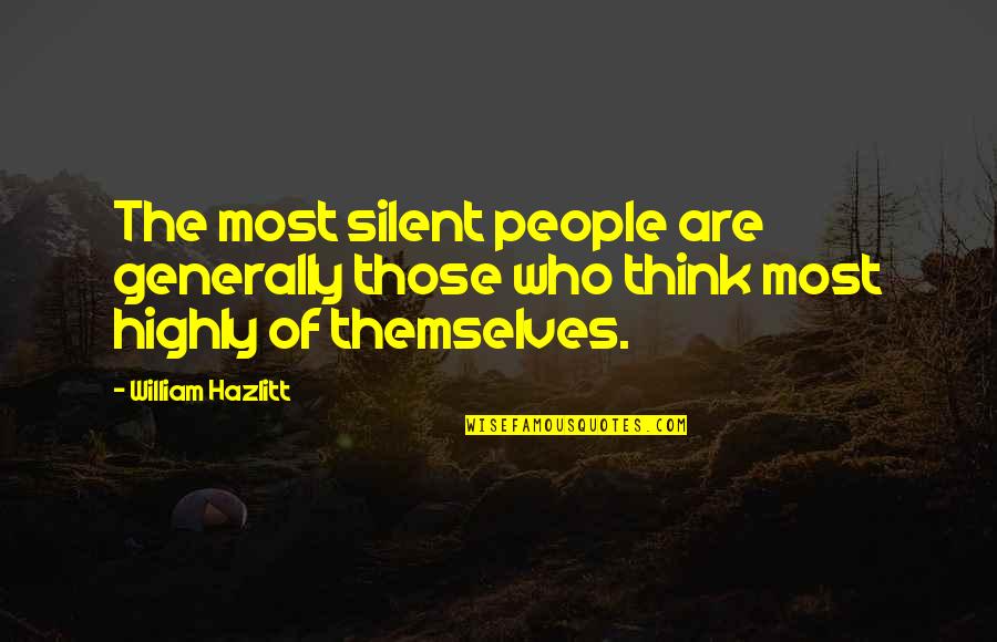 Generally Quotes By William Hazlitt: The most silent people are generally those who