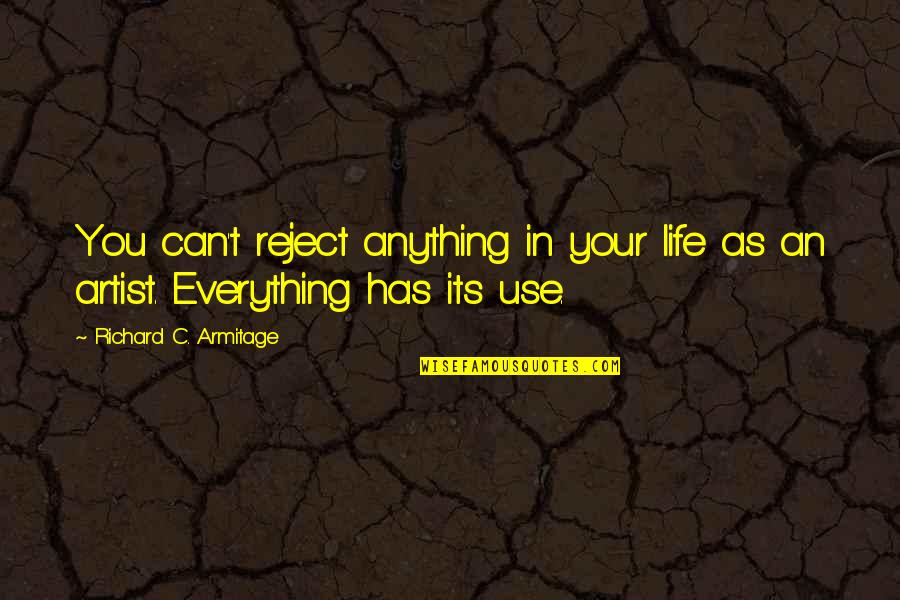 Generalmente Duermo Quotes By Richard C. Armitage: You can't reject anything in your life as Generalmente Duermo Quotes By Richard C. Armitage: You can't reject anything in your life as