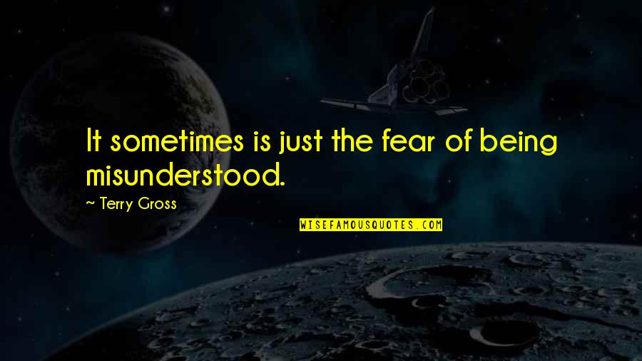 Generalovich Quotes By Terry Gross: It sometimes is just the fear of being