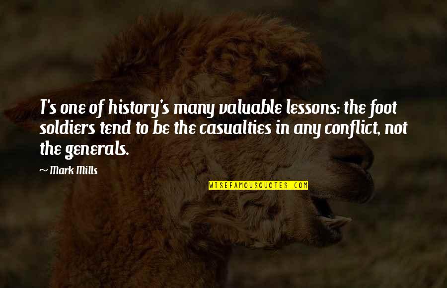 Generals And Soldiers Quotes By Mark Mills: T's one of history's many valuable lessons: the