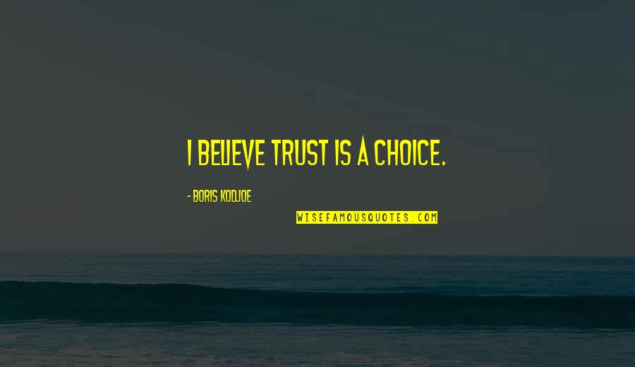 Generals Dr Thrax Quotes By Boris Kodjoe: I believe trust is a choice. Generals Dr Thrax Quotes By Boris Kodjoe: I believe trust is a choice.