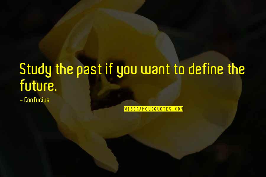 Generalul Stanculescu Quotes By Confucius: Study the past if you want to define