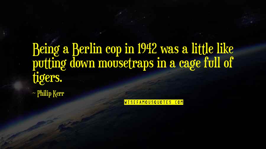 Generando Ideas Quotes By Philip Kerr: Being a Berlin cop in 1942 was a