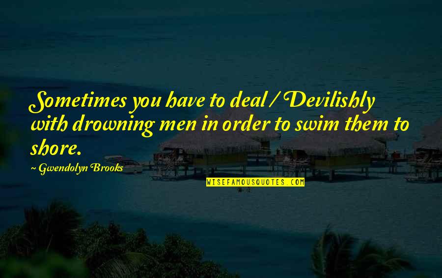 Generare Parole Quotes By Gwendolyn Brooks: Sometimes you have to deal / Devilishly with Generare Parole Quotes By Gwendolyn Brooks: Sometimes you have to deal / Devilishly with