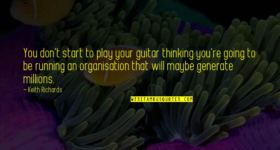 Generate Quotes By Keith Richards: You don't start to play your guitar thinking