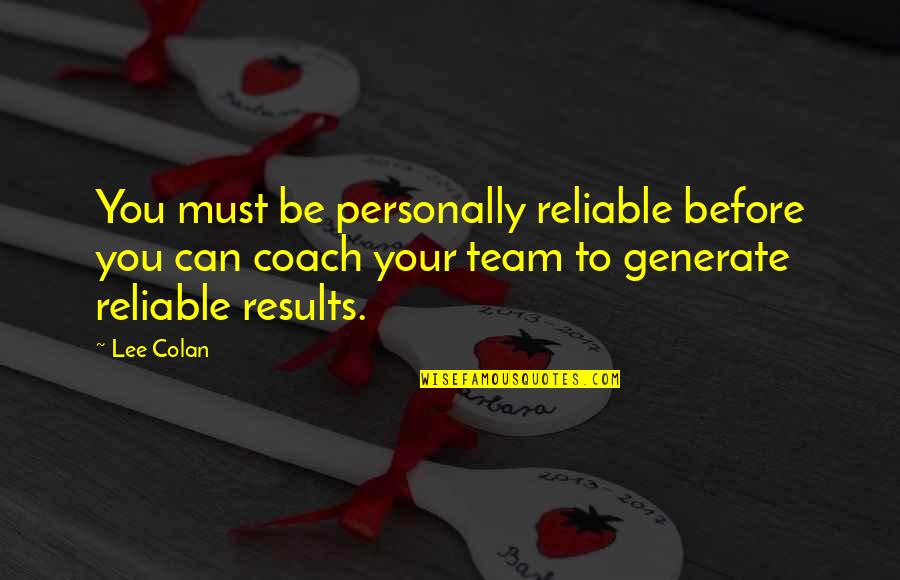 Generate Quotes By Lee Colan: You must be personally reliable before you can