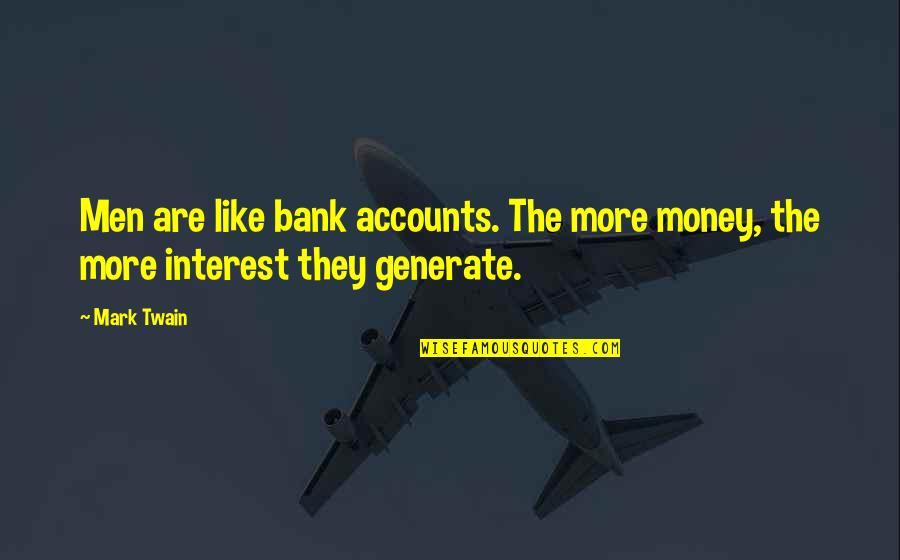 Generate Quotes By Mark Twain: Men are like bank accounts. The more money,