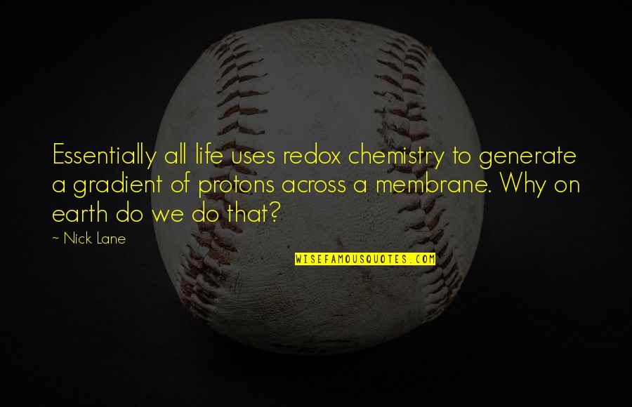 Generate Quotes By Nick Lane: Essentially all life uses redox chemistry to generate