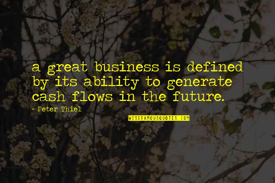 Generate Quotes By Peter Thiel: a great business is defined by its ability