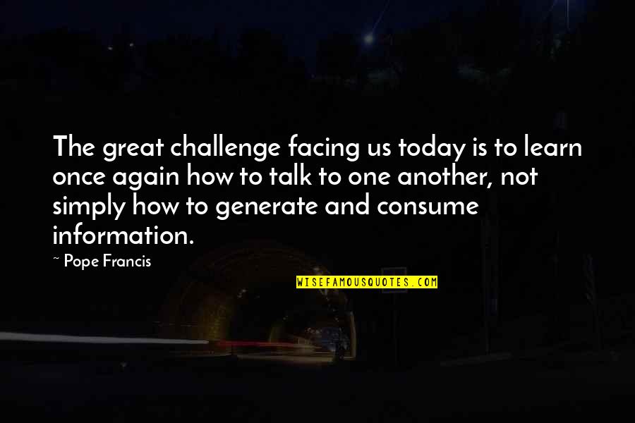 Generate Quotes By Pope Francis: The great challenge facing us today is to