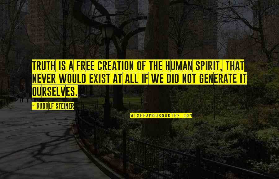 Generate Quotes By Rudolf Steiner: Truth is a free creation of the human