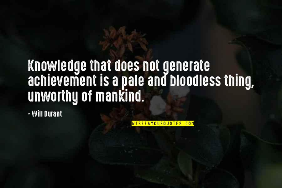 Generate Quotes By Will Durant: Knowledge that does not generate achievement is a