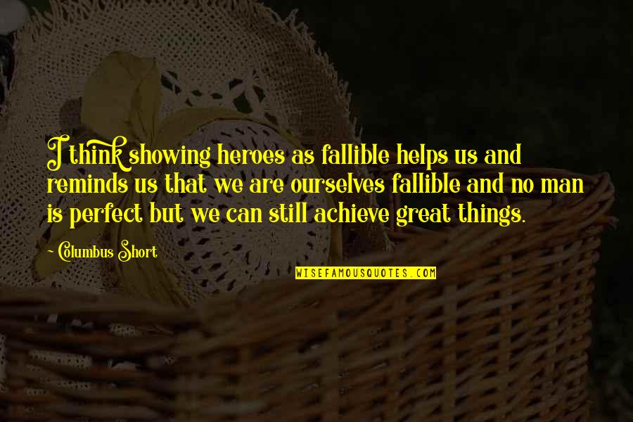Generated In Tagalog Quotes By Columbus Short: I think showing heroes as fallible helps us