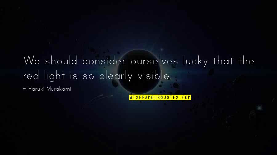 Generated In Tagalog Quotes By Haruki Murakami: We should consider ourselves lucky that the red