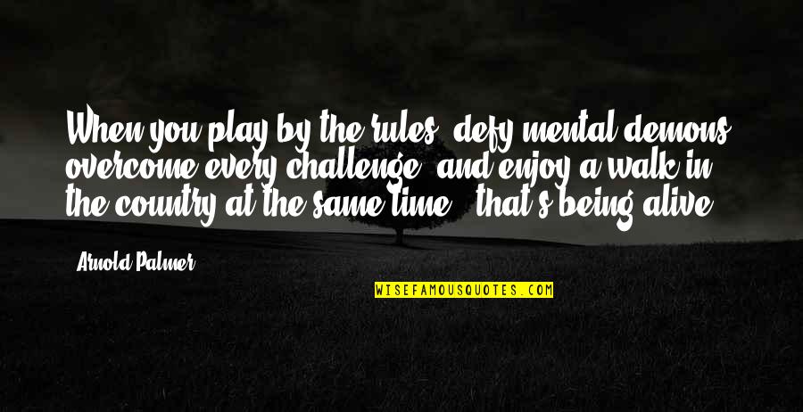 Generated Thesaurus Quotes By Arnold Palmer: When you play by the rules, defy mental Generated Thesaurus Quotes By Arnold Palmer: When you play by the rules, defy mental