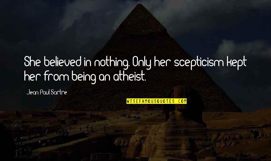 Generatie Armoede Quotes By Jean-Paul Sartre: She believed in nothing. Only her scepticism kept