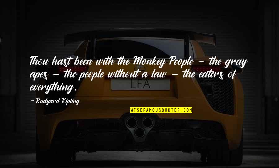 Generatie Armoede Quotes By Rudyard Kipling: Thou hast been with the Monkey People -