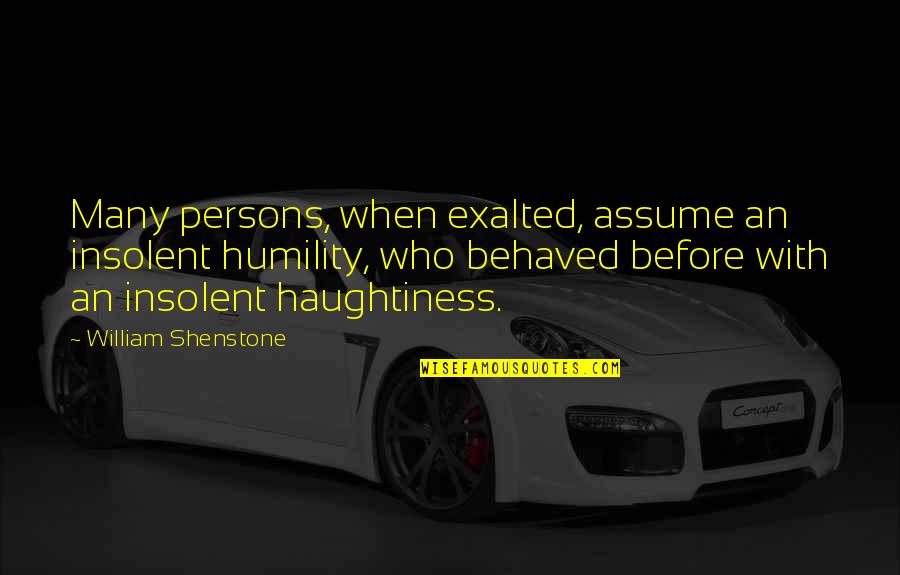 Generatie Armoede Quotes By William Shenstone: Many persons, when exalted, assume an insolent humility,