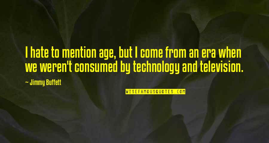 Generatie Z Quotes By Jimmy Buffett: I hate to mention age, but I come Generatie Z Quotes By Jimmy Buffett: I hate to mention age, but I come