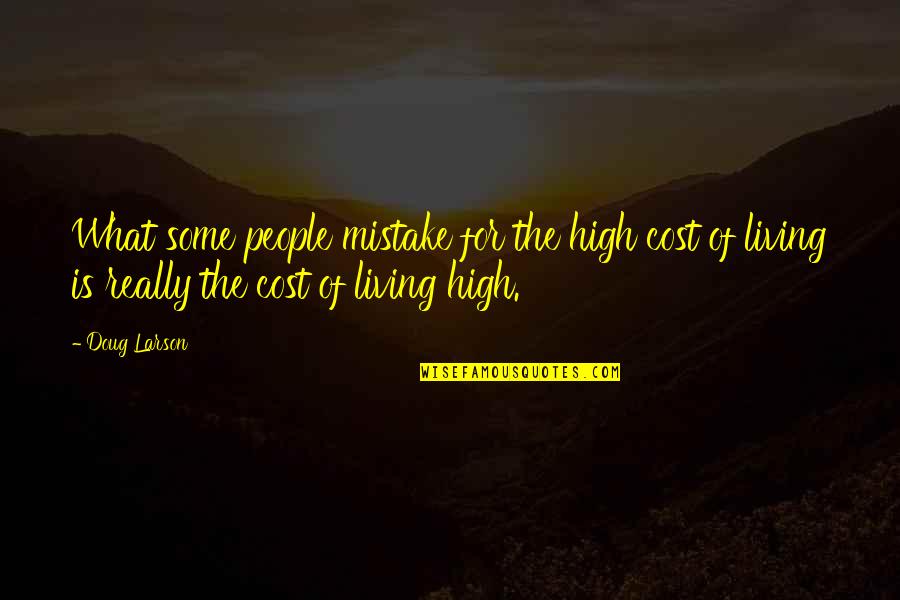 Generatiesprong Quotes By Doug Larson: What some people mistake for the high cost Generatiesprong Quotes By Doug Larson: What some people mistake for the high cost