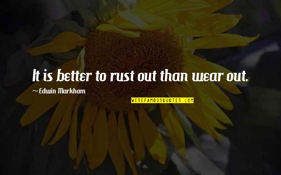 Generatiesprong Quotes By Edwin Markham: It is better to rust out than wear