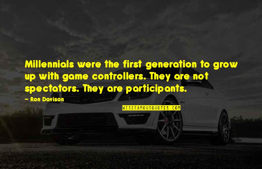 Generation Game Quotes By Ron Davison: Millennials were the first generation to grow up