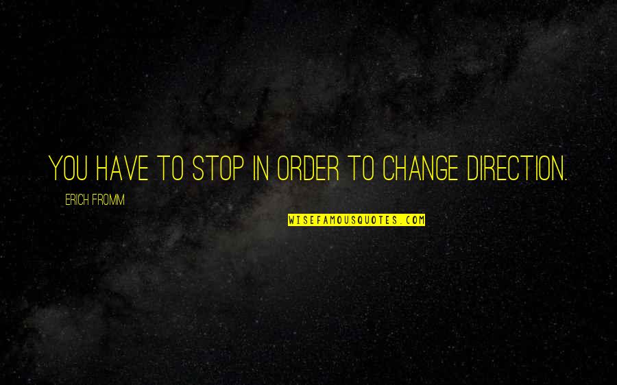 Generation Iron Best Quotes By Erich Fromm: You have to stop in order to change Generation Iron Best Quotes By Erich Fromm: You have to stop in order to change