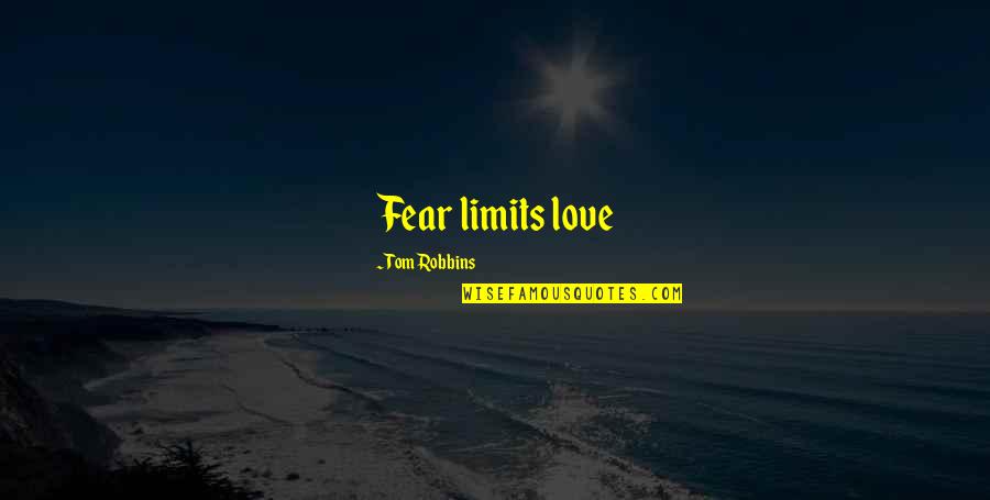 Generation Iron Movie Quotes By Tom Robbins: Fear limits love