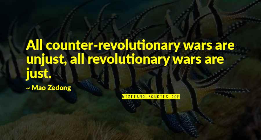 Generation Terrorist Quotes By Mao Zedong: All counter-revolutionary wars are unjust, all revolutionary wars