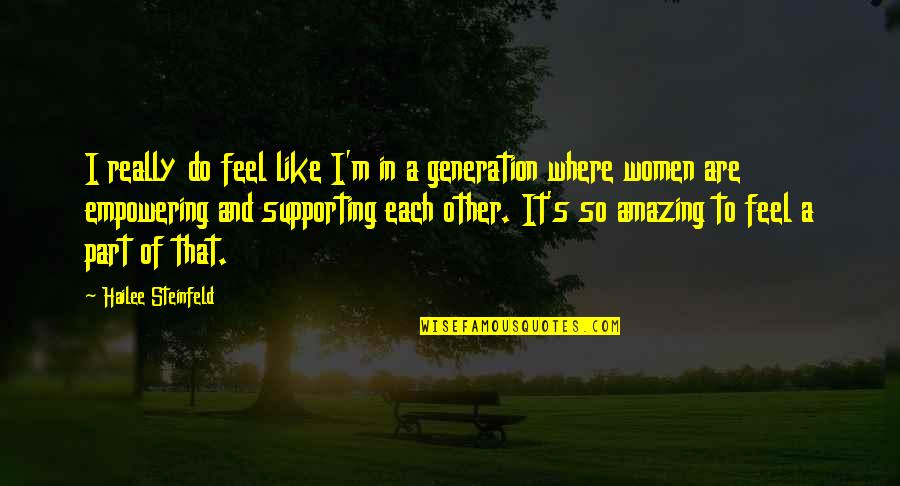 Generation To Generation Quotes By Hailee Steinfeld: I really do feel like I'm in a